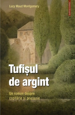 Carti - Tufisul De Argint. Un Roman Despre Copilarie Si Prietenie, Lucy Maud Montgomery - Editura Sophia