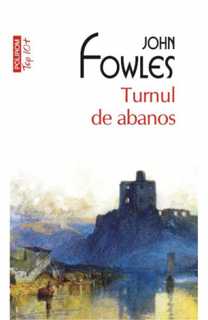 Edituri - Turnul De Abanos Top 10+ Nr 407, John Fowles - Editura Polirom