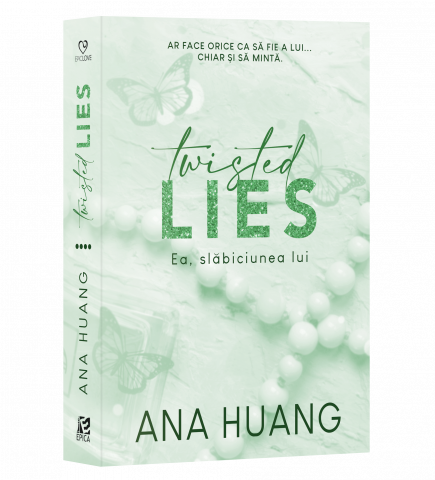 Epica - Twisted Lies. Ea, Slăbiciunea Lui, Ana Huang - Editura Epica
