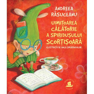 Carti - Uimitoarea Calatorie A Spiridusului Scortisoara, Andreea Rasuceanu - Editura Humanitas
