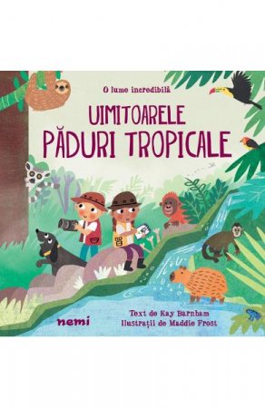 Colectia Ilustrate - Uimitoarele Paduri Tropicale, Kay Barnham, Maddie Frost - Editura Nemira