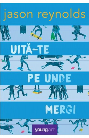 Uita-Te Pe Unde Mergi, Jason Reynolds - Editura Art