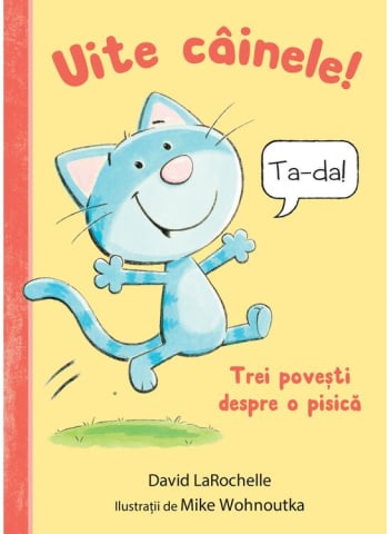 Carti - Uite Cainele! Trei Povesti Despre O Pisica, David Larochelle - Editura Art