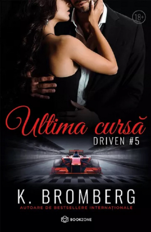 Carti - Ultima Cursa. Seria Driven. Volumul 5, K. Bromberg - Editura Bookzone