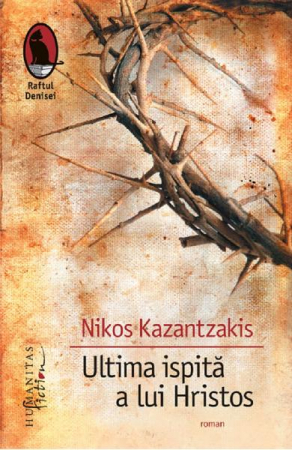 Carti - Ultima Ispita A Lui Hristos, Nikos Kazantzakis  - Editura Humanitas Fiction