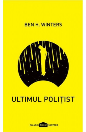 Fictiune - Ultimul Politist, Ben H. Winters - Editura Art