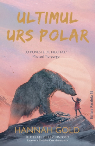 Paralela 45 - Ultimul Urs Polar, Hannah Gold - Editura Paralela 45
