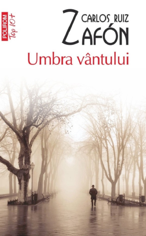 Beletristica - Umbra Vintului (Top 10), Carlos Ruiz Zafon - Editura Polirom