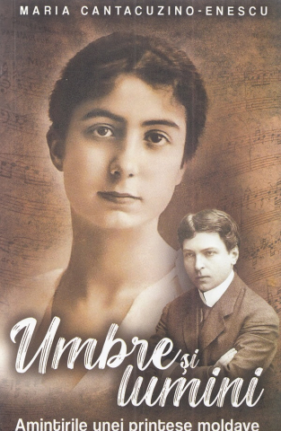 Paul Editions - Umbre Si Lumini. Amintirile Unei Printese Moldave - Maria Cantacuzino-Enescu                        , Maria Cantacuzino-Enescu - Editura Paul Editions