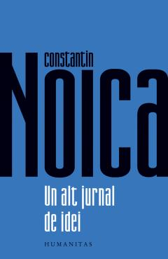 Eseistica - Un Alt Jurnal De Idei, Constantin Noica  - Editura Humanitas