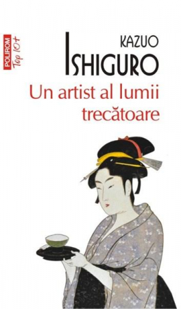Edituri - Un Artist Al Lumii Trecatoare Top 10+ Nr.113, Kazuo Ishiguro - Editura Polirom