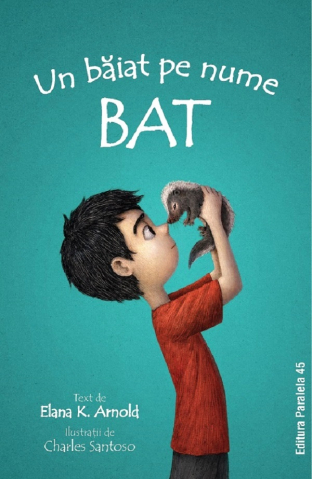 Paralela 45 - Un Baiat Pe Nume Bat, Elana K. Arnold - Editura Paralela 45