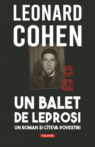 Literatura Universala - Un Balet De Leprosi, Leonard Cohen - Editura Polirom