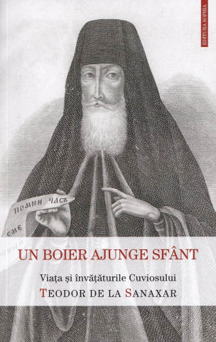 Carti - Un Boier Ajunge Sfant. Viata Si Invataturile Sfantului Teodor De La Sanaxar,  - Editura Sophia