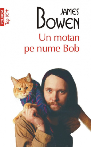 Literatura Universala - Un Motan Pe Nume Bob Top 10+ Nr 663, James Bowen - Editura Polirom