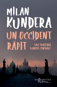Un Occident Răpit, Milan Kundera  - Editura Humanitas Fiction