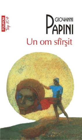 Carti - Un Om Sfîrșit, Giovanni Papini - Editura Polirom