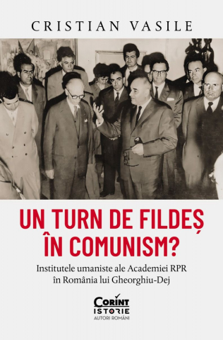 Grupe de varsta - Un Turn De Fildeș În Comunism? Institutele Umaniste Ale Academiei Rpr În România Lui Gheorghiu-Dej, Cristian Vasile - Editura Corint