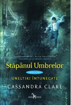 15-18 ani - Uneltiri Intunecate Vol. 2 Stapanul Umbrelor, Cassandra Clare - Editura Corint