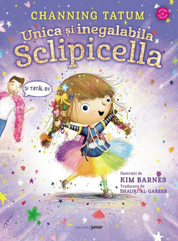6-8 ani - Unica Și Inegalabila Sclipicella, Channing Tatum - Editura Corint