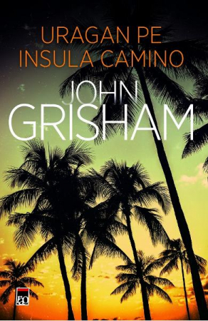Uragan Pe Insula Camino, John Grisham - Editura RAO Books