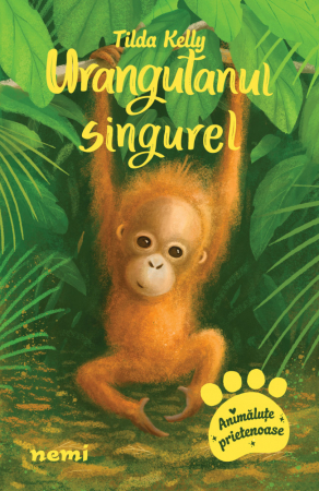 6-8 ani - Urangutanul Singurel, Tilda Kelly - Editura Nemira