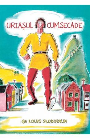 Uriasul Cumsecade, Louis Slobodkin - Editura Art