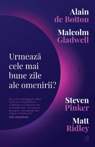 Carti - Urmeaza Cele Mai Bune Zile Ale Omenirii?, Alain De Botton, Malcolm Gladwell - Editura Curtea Veche