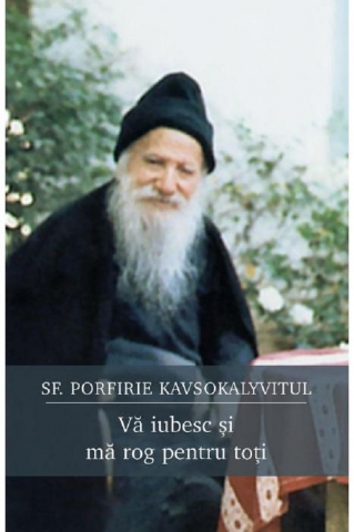 Sophia - Va Iubesc Si Ma Rog Pentru Toti, Sfantul Porfirie Kavsokalyvitul - Editura Sophia