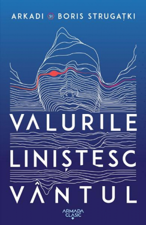 15-18 ani - Valurile Linistesc Vantul_Ed.2022, Arkadi Strugațki Și Boris Strugațki - Editura Nemira