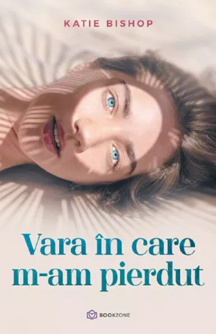 Carti - Vara În Care M-Am Pierdut , Katie Bishop - Editura Bookzone