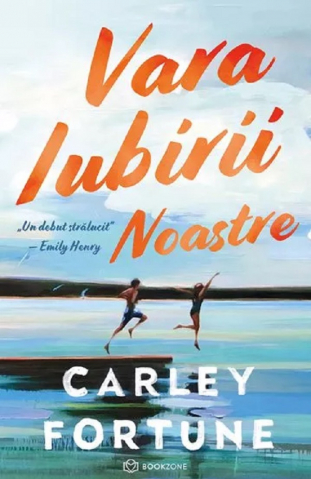 Carti - Vara Iubirii Noastre, Carley Fortune - Editura Bookzone