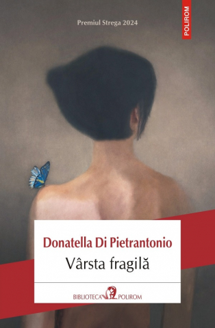 Literatura Universala - Varsta Fragila, Donatella Di Pietrantonio - Editura Polirom