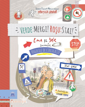 Verde : Mergi! Rosu : Stai! Ema Si Eric Învată Regulile De Circulatie, Ioana Chicet-Macoveiciuc - Editura DPH