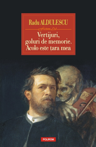 Beletristica - Vertijuri, Goluri De Memorie.
 Acolo Este Tara Mea, Radu Aldulescu - Editura Polirom