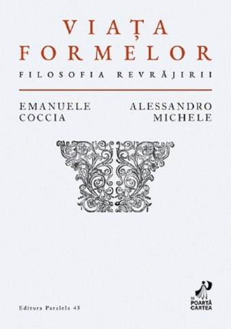 Carti - Viata Formelor. Filosofia Revrajirii, Emanuele Coccia, Alessandro Michele - Editura Paralela 45