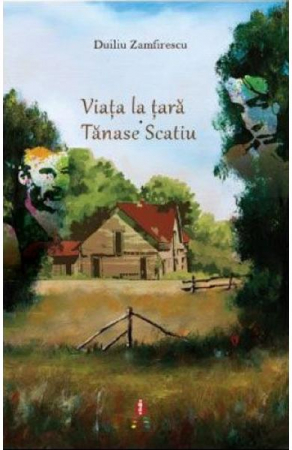 Beletristica - Viata La Tara.Tanase Scatiu, Duiliu Zamfirescu - Editura Astro