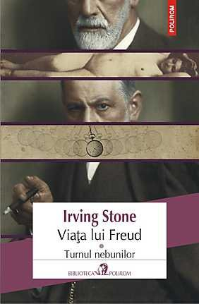 Carti - Viata Lui Freud 1 Turnul Nebunilor Polirom, Irving Stone - Editura Polirom