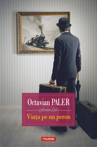Carti - Viața Pe Un Peron, Octavian Paler - Editura Polirom