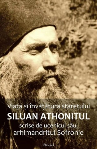Carti - Viața Și Învățătura Starețului Siluan Athonitul Scrise De Ucenicul Său, Arhimandritul Sofronie,  - Editura DEISIS