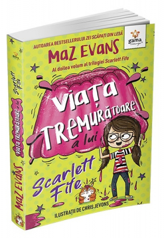 Fictiune - Viata Tremuratoare A Lui Scarlett Fife.Volumul 2, Maz Evans - Editura Gama