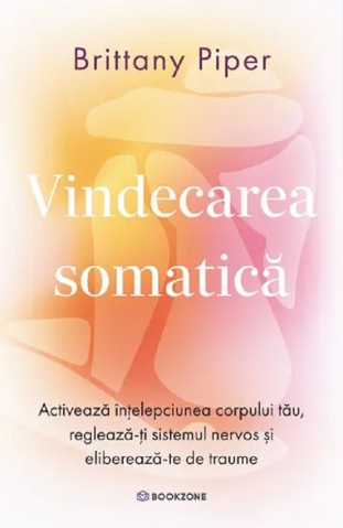 Carti - Vindecarea Somatică, Brittany Piper - Editura Bookzone