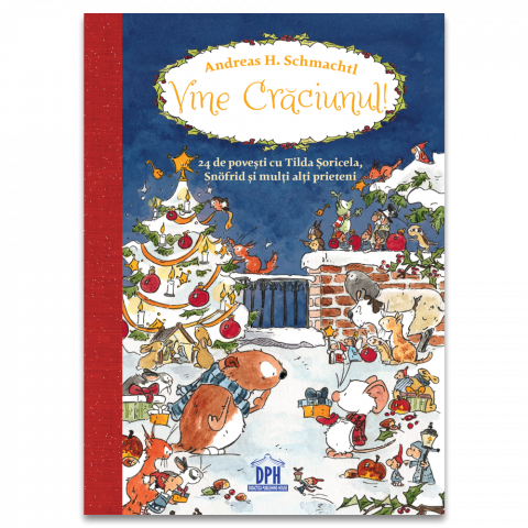 Fictiune - Vine Craciunul! 24 De Povesti Cu Tilda, Snofrid Si Alti Prieteni, Andreas H. Schmachtl - Editura DPH