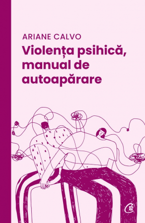 Curtea Veche - Violența Psihică, Manual De Autoapărare, Ariane Calvo - Editura Curtea Veche