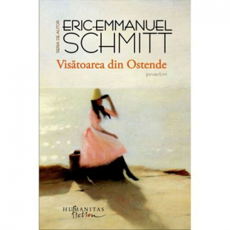Literatura Universala - Visatoarea Din Ostende, Eric-Emmanuel Schmitt  - Editura Humanitas Fiction