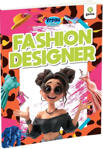 6-8 ani - Vreau Sa Fiu: Fashion Designer,  - Editura Gama