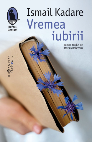 Carti - Vremea Iubirii, Ismail Kadare - Editura Humanitas Fiction