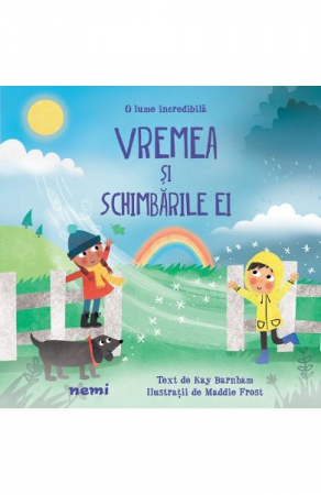 Colectia Ilustrate - Vremea Si Schimbarile Ei, Kay Barnham, Maddie Frost - Editura Nemira