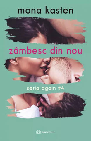 Zâmbesc Din Nou - Seria Again Volumul  4, Mona Kasten - Editura Bookzone