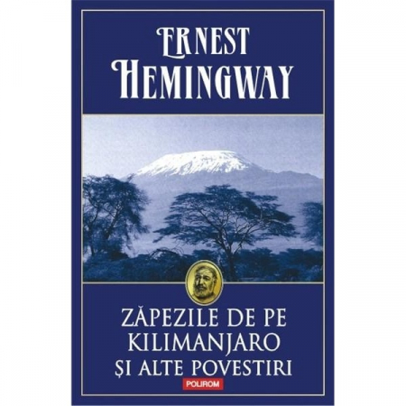 Carti - Zapezile De Pe Kilimanjaro Ed 2014, Hemingway Ernest - Editura Polirom